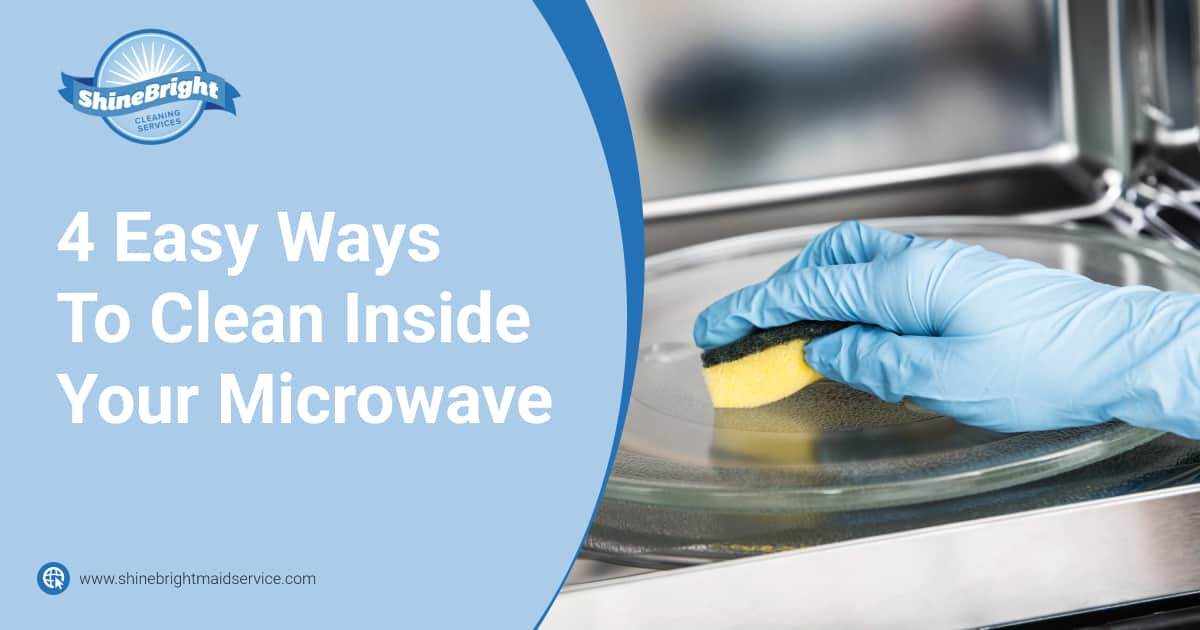 4 Easy Ways To Clean Inside Your Microwave Shine Bright Maid Services   Shine Bright MV 4 Easy Ways To Clean Inside Your Microwave 