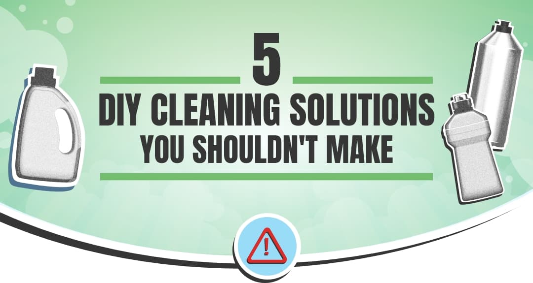 5 Cleaner Solutions You Shouldn't Make When Cleaning