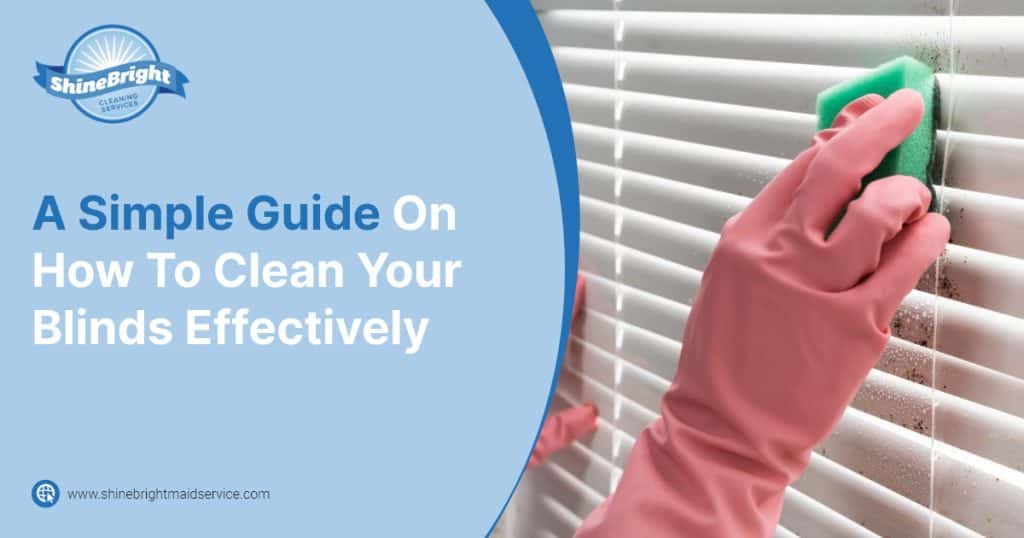 A Simple Guide On How To Clean Your Blinds Effectively Shine Bright