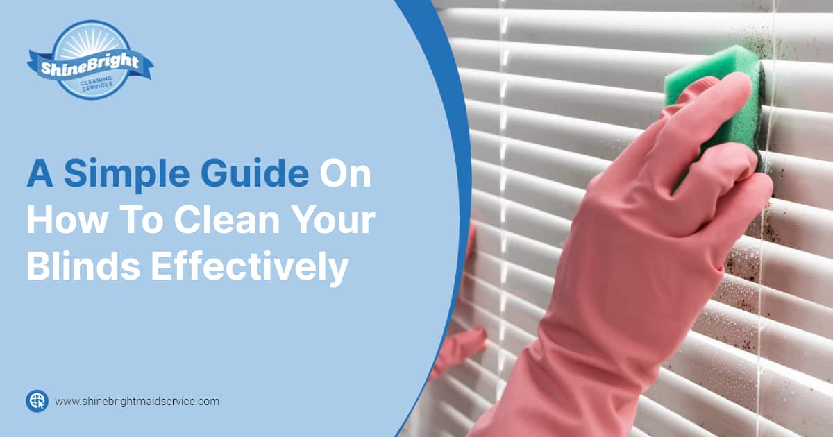 A Simple Guide On How To Clean Your Blinds Effectively